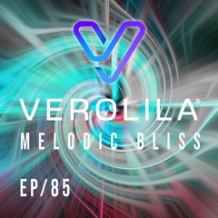 MELODIC BLISS// MELODIC TECHNO & TECHNO / EP 85 /VEROLILA