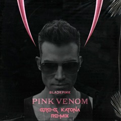 BLACKPINK - Pink Venom (Greg Katona Remix)*BUY=Free Download*