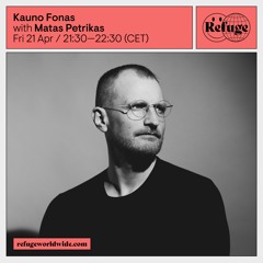 Refuge Worldwide: Kauno Fonas - Matas Petrikas - 21 Apr 2023