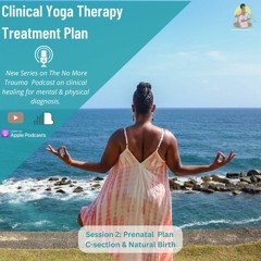 Clinical Yoga Therapy Session 2: Prenatal Plan for C-section & Natural Birth