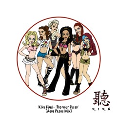 Kiku Fūmi - 'Pop Your Pussy' [AGUS PAZOS MIX] [FREE DOWNLOAD]