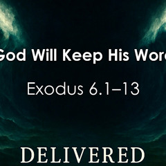 10.12.25- God Will Keep His Word - Exodus 6. 1-13