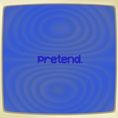 pretend.