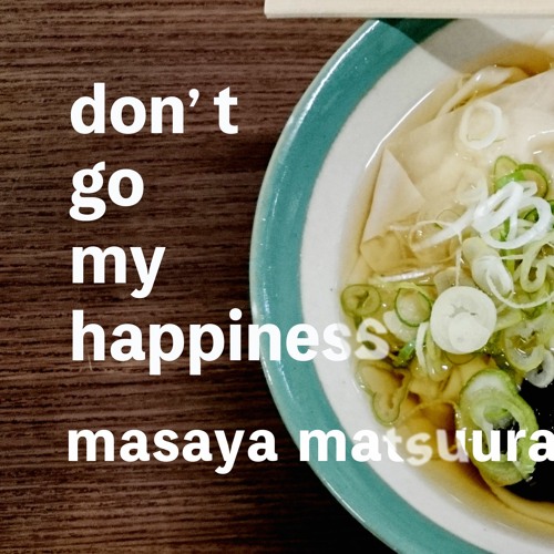 don't go my happiness