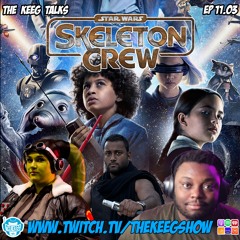 "Skeleton Crew"- The Keeg Talks ep1103