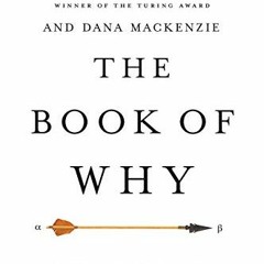 Get PDF 💌 The Book of Why: The New Science of Cause and Effect by  Judea Pearl &  Da