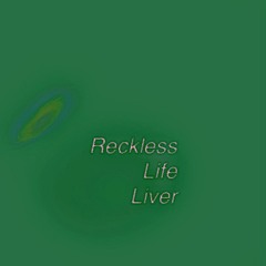 Reckless life liver