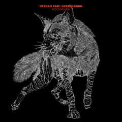 Hyenah - Not Enough Feat. Lazarusman