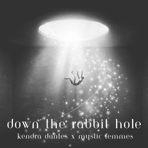 Down the Rabbit Hole - Kendra Dantes and Mystic Femmes