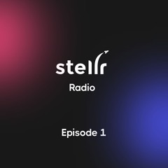 STELLR Radio - Episode 1