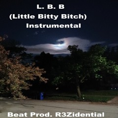 L.B.B (Little Bitty Bitch) Instrumental (Prod. R3Zidential)