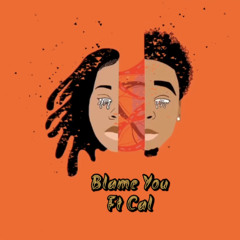 Blame You ft Cal (Prod. Big Cheez)