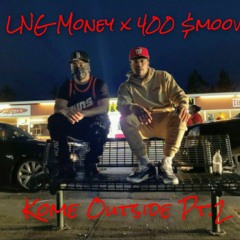 LNG Money x 400 $moov - Kome Outside Pt.2