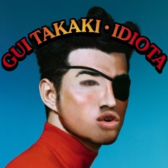 Gui Takaki: Idiota [Dolby Atmos]