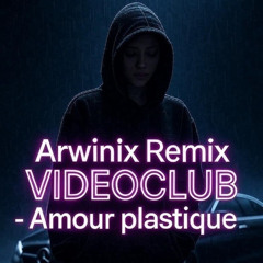 VIDEOCLUB - Amour Plastique (Arwinix Remix)