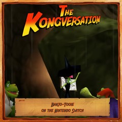 The Kongversation Mini 032 - Banjo-Tooie on the Nintendo Switch