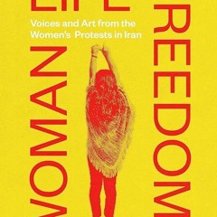 Free read✔ Woman Life Freedom: Voices and Art from the Women?s Protests in Iran