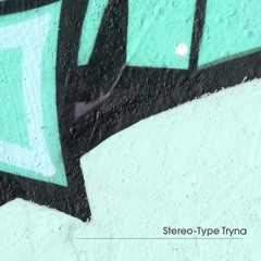 Stereo-Type - Tryna