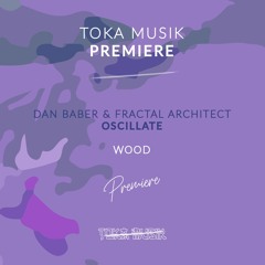 PREMIERE: Dan Baber And Fractal Architect - Oscillate [Wood Records]