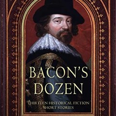 GET [EPUB KINDLE PDF EBOOK] Bacon's Dozen: Thirteen Historical Fiction Short Stories