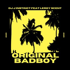 Dj J Instinct - Original Badboy Feat. Leroy Scent