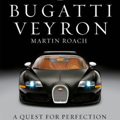 [Get] PDF 📁 Bugatti Veyron: A Quest for Perfection:The Story of the Greatest Car in