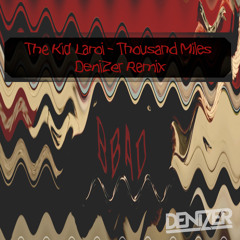 The Kid Laroi - Thousand Miles (DeniZer Remix)