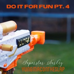 Do It For Fun Pt. 4 (feat. YungMacOnTheSlap)[Prod. Fantom]