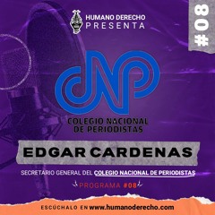 Humano Derecho #8 con Edgar Cárdenas, secretario general del Colegio Nacional de Periodistas
