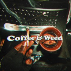 Coffee & Weed (prod. Bedhead Bobby)