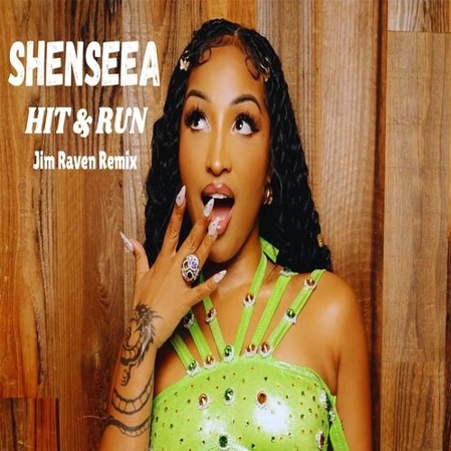 SHENSEEA - HIT & RUN (JIM RAVEN REMIX)