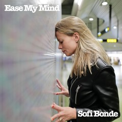 Sofi Bonde - Ease My Mind