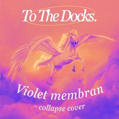 Violet membran - collapse ( cover to the docks ).mp3
