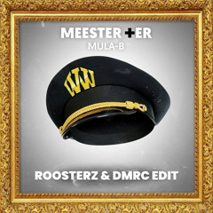 Mula B- Meester Plusser (ROOSTERZ & DMRC EDIT)