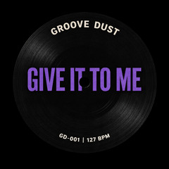 GIVE IT TO ME