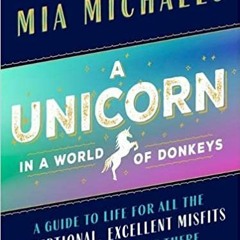 READ ⚡️ DOWNLOAD A Unicorn in a World of Donkeys: A Guide to Life for All the Exceptional, Excellent