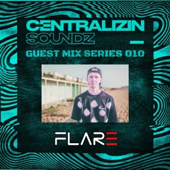 Centralizin Soundz Guest Mix Series 010 - FLAR3