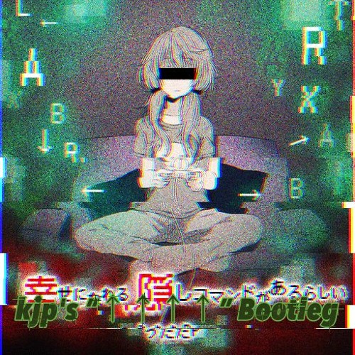 うたたP - 誰でも幸せになれる隠しコマンドがあるらしい (kjp's "↑↑↑↑" Bootleg)