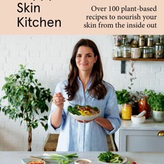 READ⚡[EBOOK]❤ Happy Skin Kitchen: Over 100 Plant-Based Recipes to Nourish Your S
