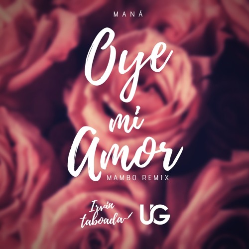 Stream Oye Mi Amor (Mambo Remix) Maná x Carlos UG x Irvin Taboada by ...