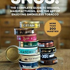 GET PDF 📦 Snus!: The Complete Guide to Brands, Manufacturing, and Art of Enjoying Sm