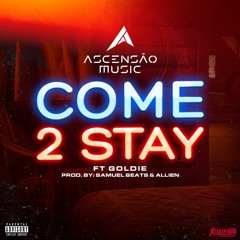 Ascensão Music - Come 2 Stay (Ft Goldie) [Prod. Samuel Beats & Allien]