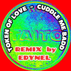 Token Of Love - CUDDLE ME BADD - REMIX  by  EDYNEL