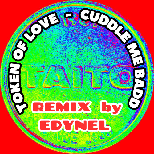 Token Of Love - CUDDLE ME BADD - REMIX  by  EDYNEL