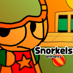 SNORKELS with Lyrics