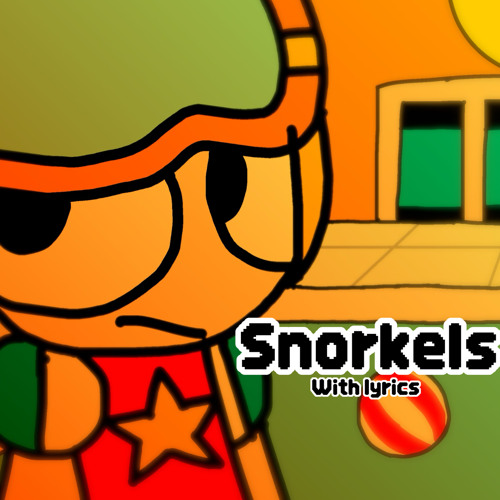 SNORKELS with Lyrics
