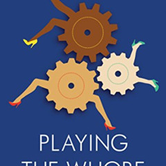 [GET] EPUB ✔️ Playing the Whore: The Work of Sex Work by  Melissa Gira Grant [KINDLE