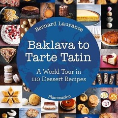 ✔read❤ Baklava to Tarte Tatin: A World Tour in 110 Dessert Recipes