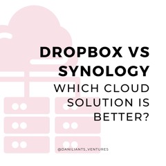 A Comparison of Dropbox and Synology Drive - Maximizing Your Cloud Storage Experience