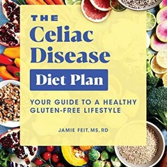 [Read] [KINDLE PDF EBOOK EPUB] The Celiac Disease Diet Plan: Your Guide to a Healthy